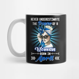 Never Underestimate The Power Of A Woman Born In April Mug